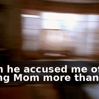 Then he accused me of loving Mom more than him