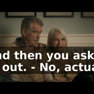 - And then you asked her out. - No, actually.