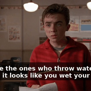 They're the ones who throw water at you so it looks like you wet your pants.