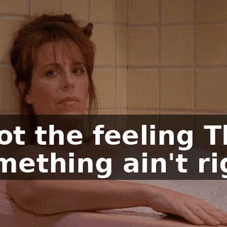 ♪ I got the feeling That something ain't right ♪