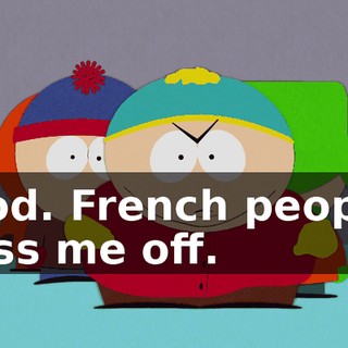 God. French people piss me off.