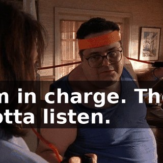 I'm in charge. They gotta listen.