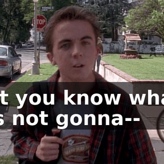 But you know what? It's not gonna--