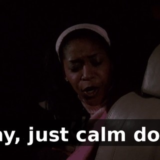 Okay, just calm down.