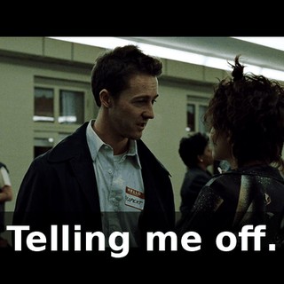 Telling me off.