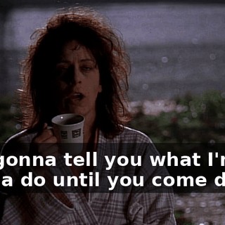 Not gonna tell you what I'm gonna do until you come down.