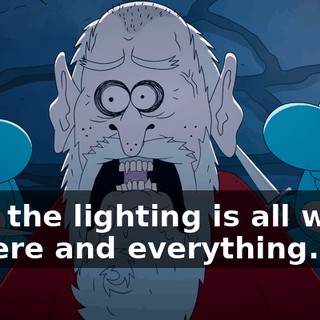 plus the lighting is all weird in here and everything.