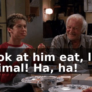 Look at him eat, like animal! Ha, ha!
