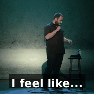 I feel like...