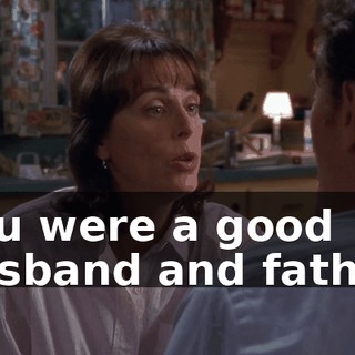you were a good husband and father.