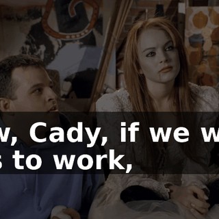Now, Cady, if we want this to work,