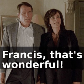 Francis, that's wonderful!
