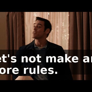 Let's not make any more rules.