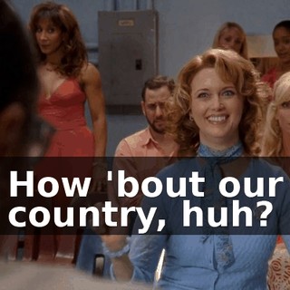 How 'bout our country, huh?