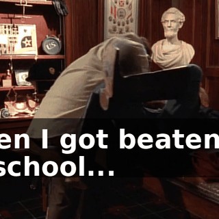 when I got beaten up at school...
