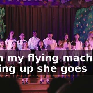 ♪ …in my flying machine Going up she goes ♪