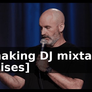 [making DJ mixtape noises]