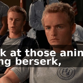 Look at those animals going berserk,