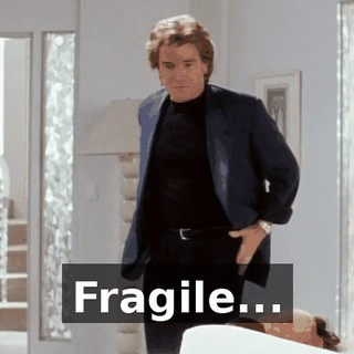 Fragile...