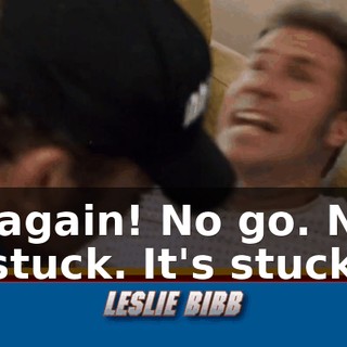 - Not again! No go. No go! - It's stuck. It's stuck.