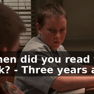 - When did you read that book? - Three years ago.