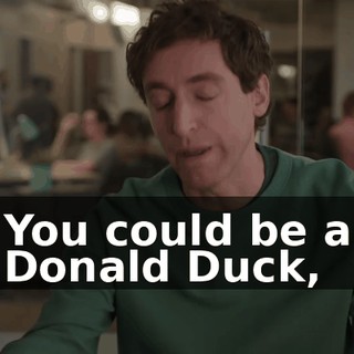 You could be a Donald Duck,