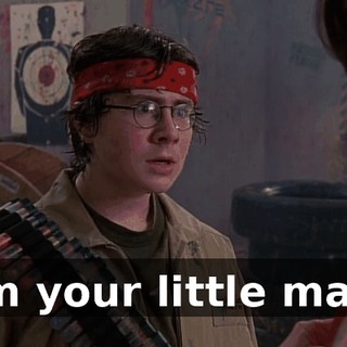 I'm your little man.