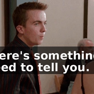 there's something I need to tell you.