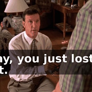 Okay, you just lost 10 feet.
