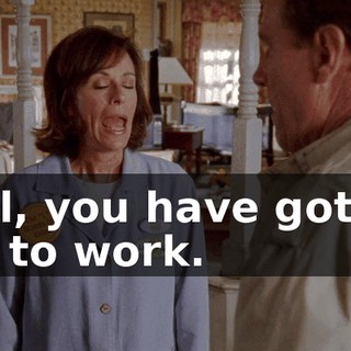 Hal, you have got to go to work.