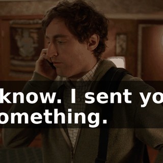 I know. I sent you something.