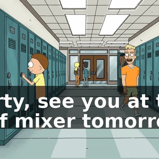 Morty, see you at the frolf mixer tomorrow?