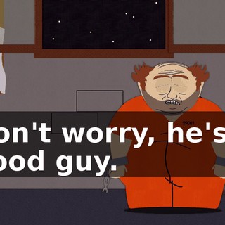 Don't worry, he's a good guy.