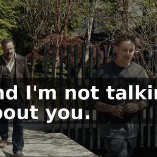 And I'm not talking about you.