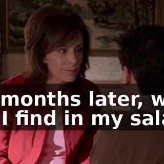 Six months later, what did I find in my salad?