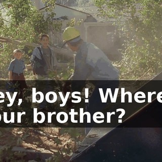 Hey, boys! Where's your brother?