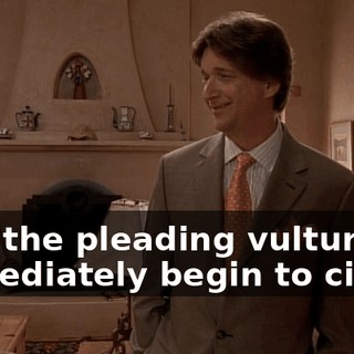 And the pleading vultures immediately begin to circle.