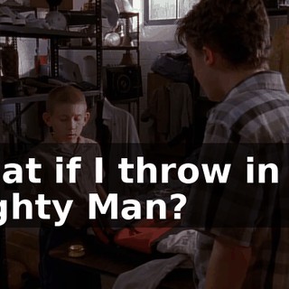 What if I throw in my Mighty Man?