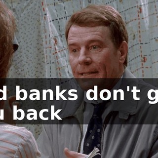 And banks don't give you back