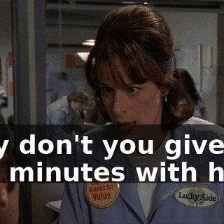 Why don't you give me five minutes with him?