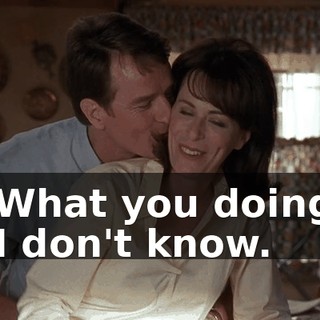 - What you doing? - I don't know.
