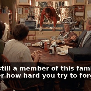 I am still a member of this family, no matter how hard you try to forget it.