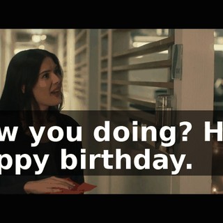 How you doing? Ha… Happy birthday.
