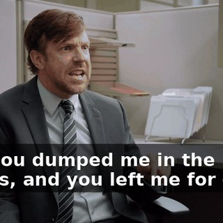 and you dumped me in the woods, and you left me for dead.
