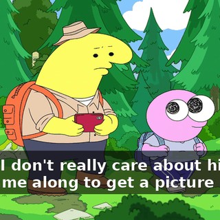 Dude, I don't really care about hiking. I just came along to get a picture