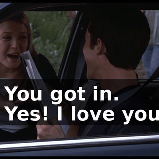 - You got in. - Yes! I love you!