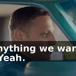 anything we want. - Yeah.