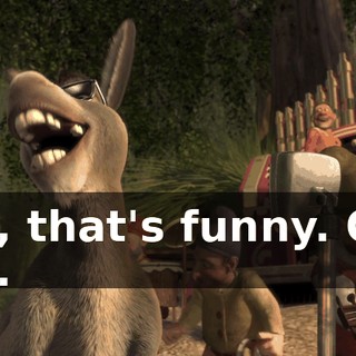 Oh, that's funny. Oh. Oh.