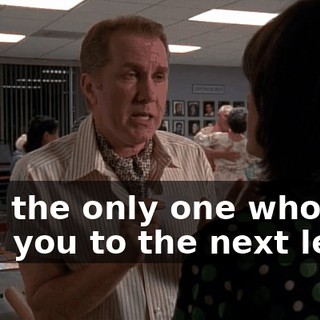 He's the only one who can take you to the next level.