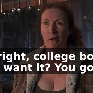 All right, college boy, you want it? You got it.